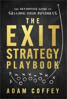 The Exit-Strategy Playbook: The Definitive Guide to Selling Your Business (Hardb