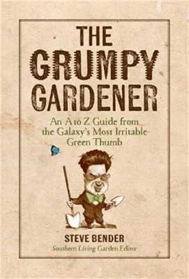The Grumpy Gardener: An A to Z Guide from the Galaxy's Most Irritable Green Thum