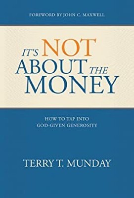 It's Not About the Money: How to Tap into God-Given Generosity Te