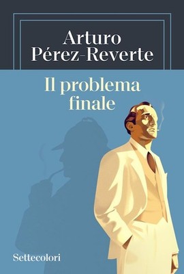 IL PROBLEMA FINALE  - PEREZ-REVERTE ARTURO - EDIZIONI SETTECOLORI (MIL