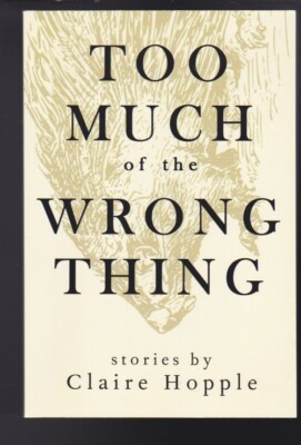Too Much of the Wrong Thing Paperback 2017 by Claire Hopple NEW
