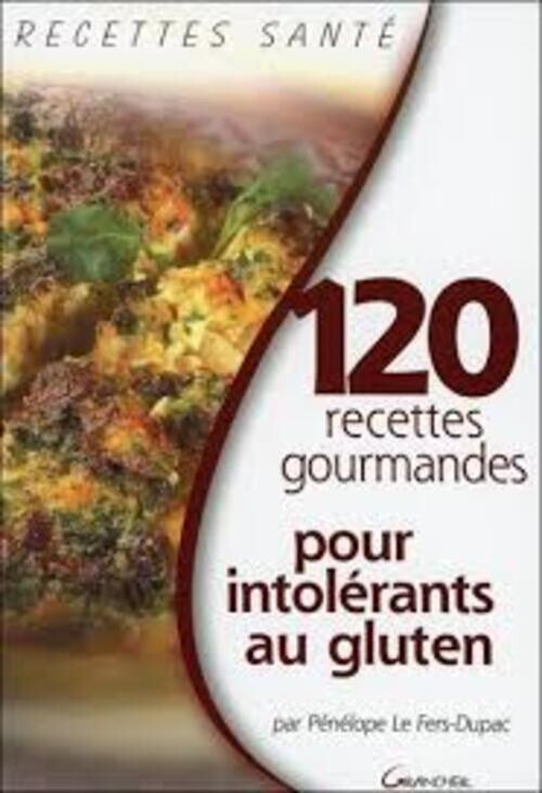 120 Recettes Gourmandes Pour Intolerants Au Gluten, Penelope Le Fers-Dupac