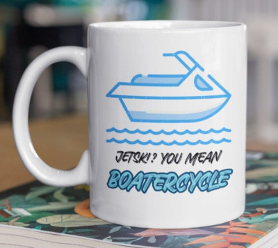 Jetski? You Mean Boatercycle Funny Jet Ski Mug 11oz 330ml Jet-ski Crash Gifts