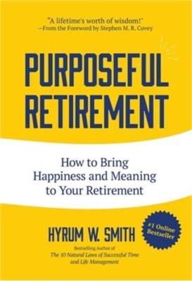 Purposeful Retirement: How to Bring Happiness and Meaning to Your Retirement (Ha