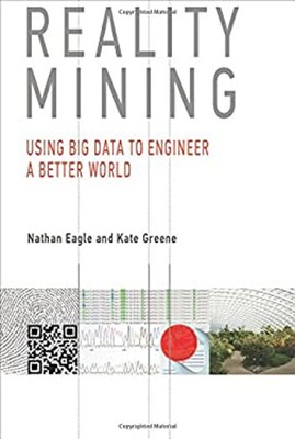 Reality Mining : Using Big Data to Engineer a Better World Hardco