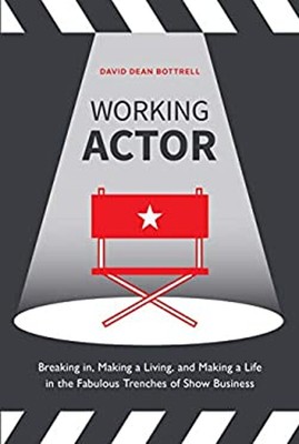 Working Actor : Breaking in, Making a Living, and Making a Life i