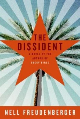 The Dissident : A Novel Hardcover Nell Freudenberger