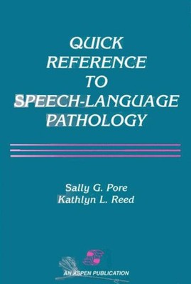 Quick Reference to Speech-Language Pathology Sally G., Reed, Kath