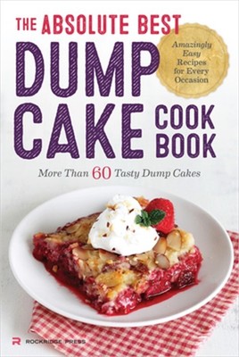 Absolute Best Dump Cake Cookbook: More Than 60 Tasty Dump Cakes (Paperback or So