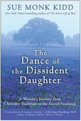 The Dance of the Dissident Daughter : A Woman's Journey from Chri