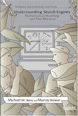 Understanding Search Engines : Mathematical Modeling and Text Ret
