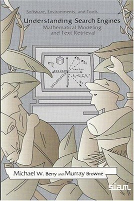 Understanding Search Engines : Mathematical Modeling and Text Ret