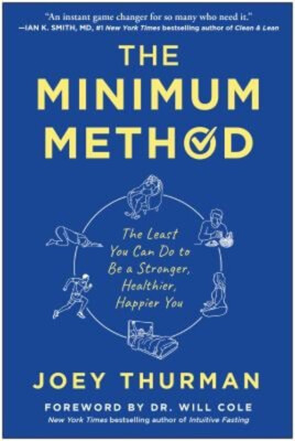 The Minimum Method : The Least You Can Do to Be a Stronger, Healt