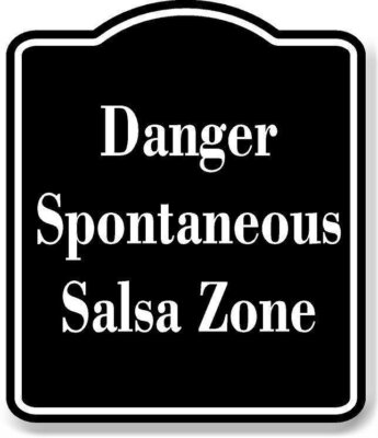 Danger - Spontaneous Salsa Zone BLACK Aluminum Composite Sign