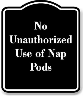 No Unauthorized Use of Nap Pods BLACK Aluminum Composite Sign
