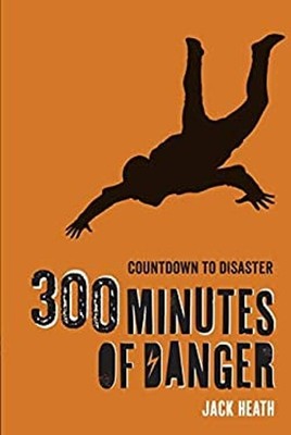 300 Minutes of Danger Countdown to Disaster 1 Paperback Jack Heat