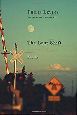 The Last Shift: Poems Hardcover Philip Levine