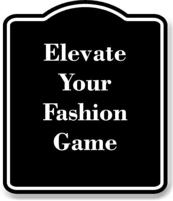 Elevate Your Fashion Game BLACK Aluminum Composite Sign