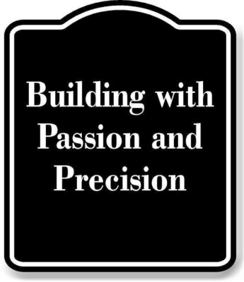 Building with Passion and Precision BLACK Aluminum Composite Sign