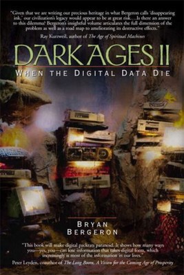 Dark Ages II : When the Digital Data Die Paperback Bryan Bergeron