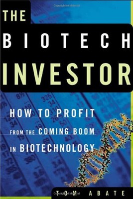 The Biotech Investor : How to Profit from the Coming Boom in Biot
