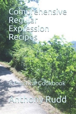 Comprehensive Regular Expression Recipes: A Practical Cookbook by Rudd, Antho...