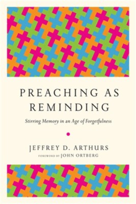 Preaching as Reminding: Stirring Memory in an Age of Forgetfulness (Paperback or