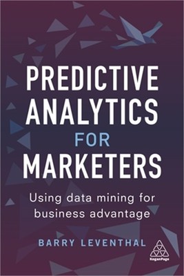 Predictive Analytics for Marketers: Using Data Mining for Business Advantage (Pa