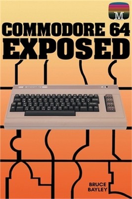 Commodore 64 Exposed (Paperback or Softback)