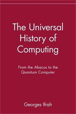 The Universal History of Computing: From the Abacus to the Quantum Computer (Pap