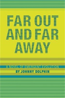 Far Out and Far Away: A Novel of Emergent Evolution (Paperback or Softback)