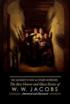 Monkey's Paw and Others : The Best Horror and Ghost Stories of W. W. Jacobs, ...