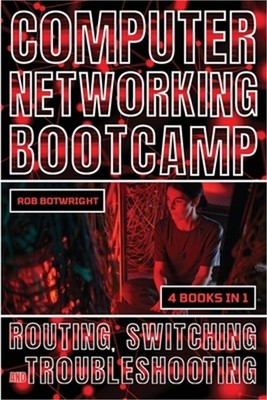 Computer Networking Bootcamp: Routing, Switching And Troubleshooting (Paperback