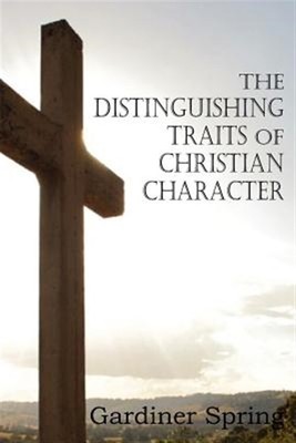 The Distinguishing Traits of Christian Character by Spring, Gardiner, Brand N...