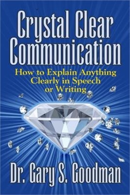 Crystal Clear Communication: How to Explain Anything Clearly in Speech or Writin