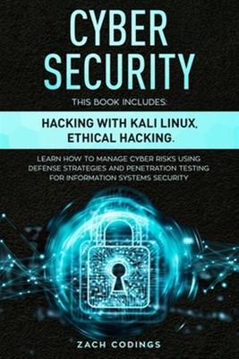 Cyber Security: This Book Includes: Hacking with Kali Linux, Ethical Hacking....
