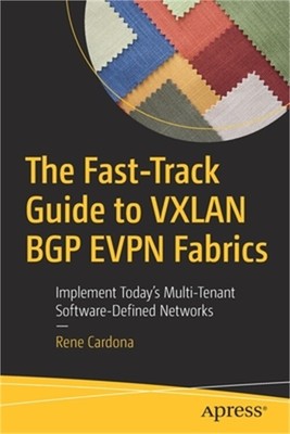 The Fast-Track Guide to Vxlan Bgp Evpn Fabrics: Implement Today's Multi-Tenant S