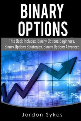 Binary Options : This Book Includes: Binary Options Beginners, Binary Options...