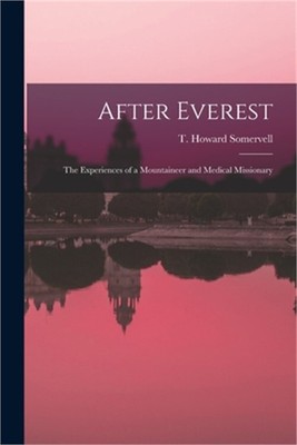 After Everest; the Experiences of a Mountaineer and Medical Missionary (Paperbac