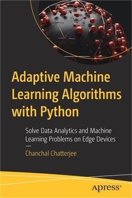 Adaptive Machine Learning Algorithms with Python: Solve Data Analytics and Machi