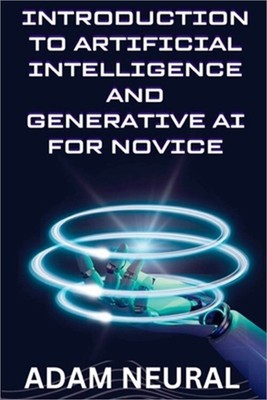 Introduction to Artificial Intelligence and Generative AI for Novice (Paperback