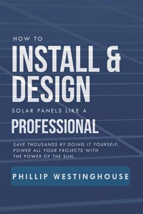 How to Install & Design Solar Panels Like a Professional: