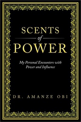 Scents of Power: My Personal Encounters with Power and Influence (Paperback or S