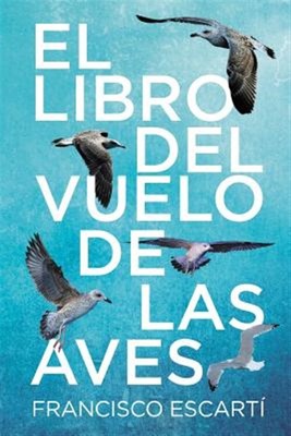 El Libro Del Vuelo De Las Aves, Paperback by Escarti, Francisco, Brand New, F...