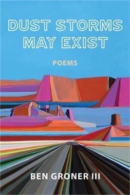 Dust Storms May Exist: Poems (Paperback or Softback)