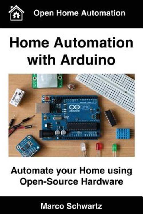 Home Automation With Arduino : Automate Your Home Using Open-source