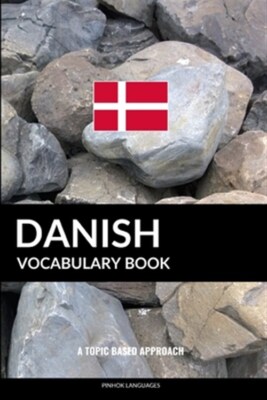Danish Vocabulary Book : A Topic Based Approach, Paperback by Pinhok Language...
