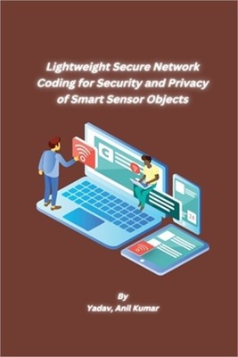 Lightweight Secure Network Coding for Security and Privacy of Smart Sensor Objec