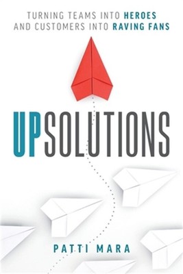 UpSolutions: Turning Teams into Heroes and Customers into Raving Fans (Paperback