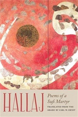 Hallaj: Poems of a Sufi Martyr (Paperback or Softback)